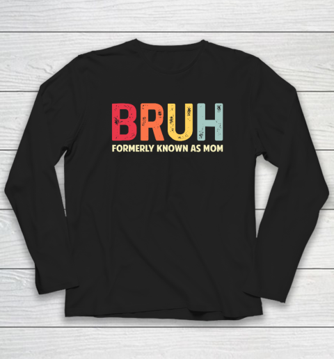 Bruh Formerly Known As Mom Funny Mother's Day Gift Long Sleeve T-Shirt