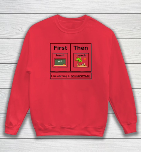 First Teach Then Beach I Am Earning A Summer Break Sweatshirt 6