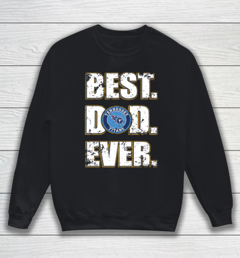 NFL Tennessee Titans Football Best Dad Ever Family Shirt Sweatshirt