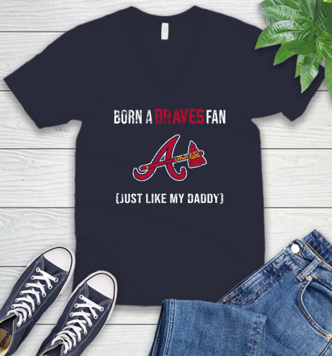 MLB Baseball Atlanta Braves Loyal Fan Just Like My Daddy Shirt V-Neck T-Shirt 2