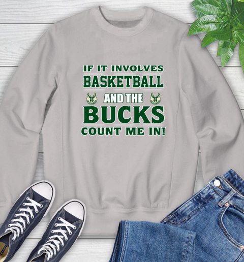 NBA If It Involves Basketball And Milwaukee Bucks Count Me In Sports Sweatshirt 12