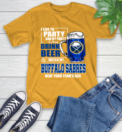 NHL I Like To Party And By Party I Mean Drink Beer And Watch My Buffalo Sabres Beat Your Team's Ass Hockey T-Shirt 2
