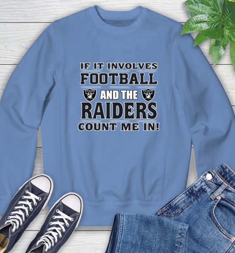 NFL If It Involves Football And The Oakland Raiders Count Me In Sports Sweatshirt 11