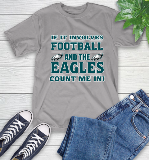 NFL If It Involves Football And The Philadelphia Eagles Count Me In Sports T-Shirt 6