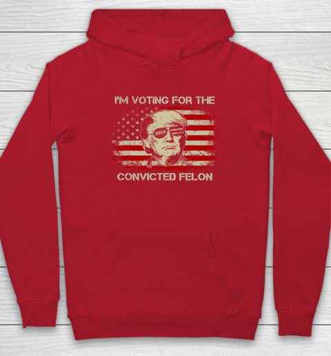 Trump 2024 Convicted Felon, I'm Voting Convicted Felon Hoodie 6
