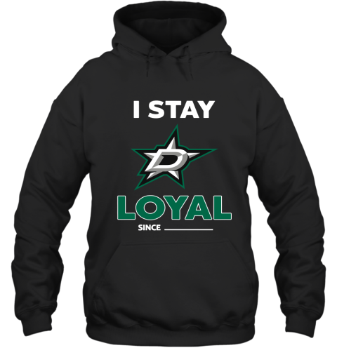 Dallas Stars I Stay Loyal Since Personalized Hoodie