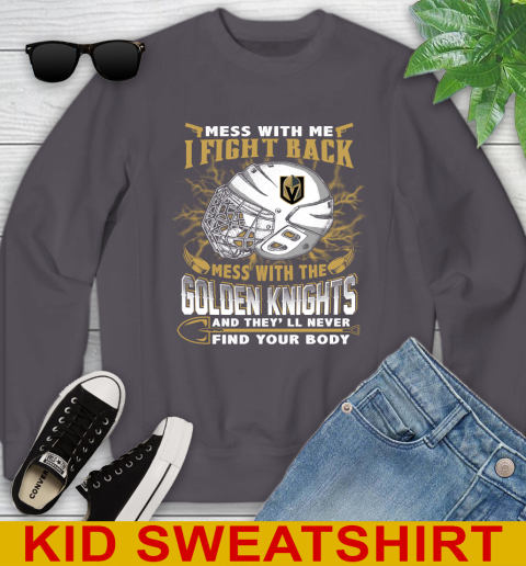Vegas Golden Knights Mess With Me I Fight Back Mess With My Team And They'll Never Find Your Body Shirt Youth Sweatshirt 5