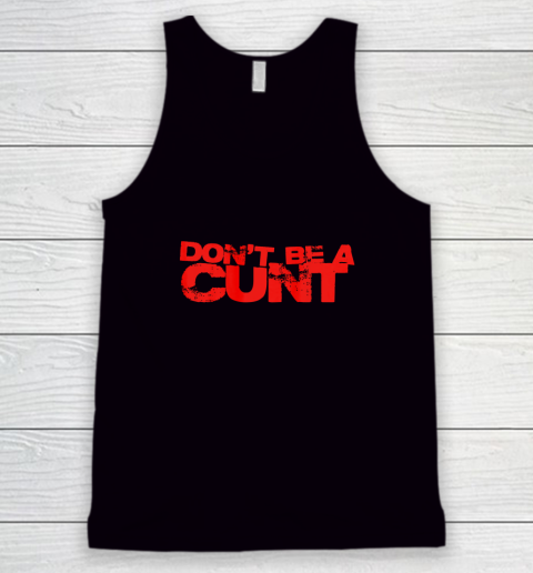 Don t be a cunt cockney accent curse Tank Top