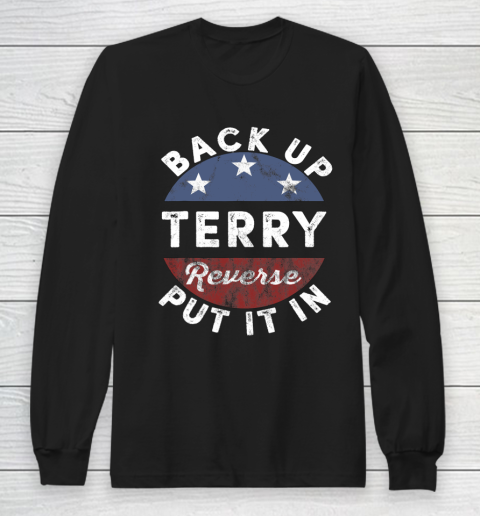 Back It Up Terry Put It In Reverse Funny 4th Of July Us Flag Long Sleeve T-Shirt