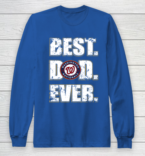 MLB Washington Nationals Baseball Best Dad Ever Family Shirt Long Sleeve T-Shirt 6