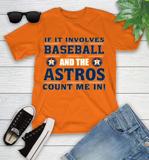 MLB If It Involves Baseball And The Houston Astros Count Me In Sports Youth T-Shirt 7