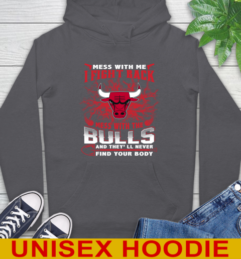 NBA Basketball Chicago Bulls Mess With Me I Fight Back Mess With My Team And They'll Never Find Your Body Shirt Hoodie 7