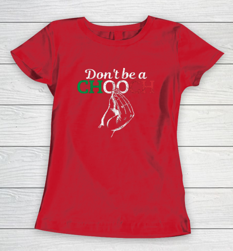 Chooch Shirt  Don t Be A Chooch Funny Italian Flag Women's T-Shirt 9