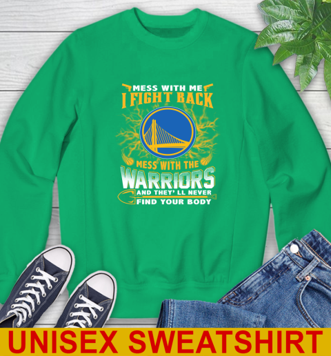 NBA Basketball Golden State Warriors Mess With Me I Fight Back Mess With My Team And They'll Never Find Your Body Shirt Sweatshirt 8
