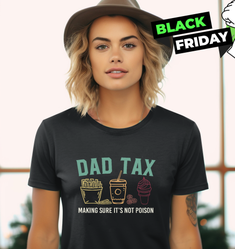 Dad Tax Making Sure It's Not Poison Women's T-Shirt