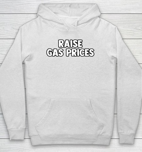Raise Gas Prices Hoodie