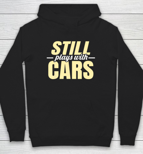 Still Plays with Cars  Car Guy Mechanic Auto Racing Hoodie
