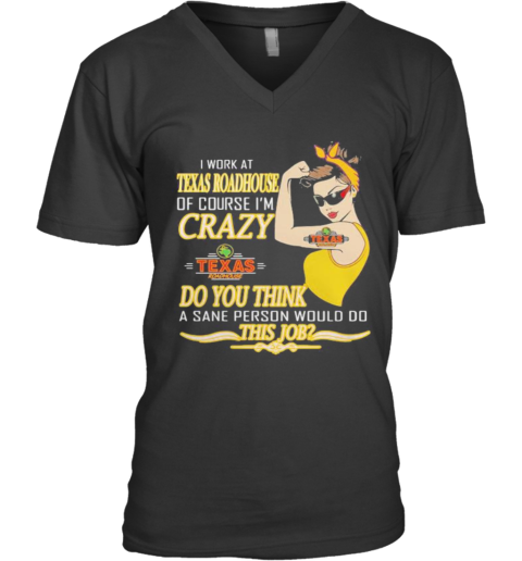 Strong Woman I Work At Texas Roadhouse Of Course I'M Crazy Do You Think A Sane Person Would Do This Job Vintage Retro V-Neck T-Shirt
