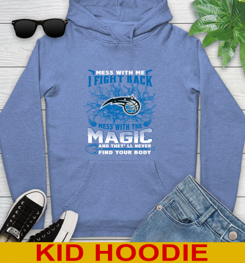 NBA Basketball Orlando Magic Mess With Me I Fight Back Mess With My Team And They'll Never Find Your Body Shirt Youth Hoodie 12