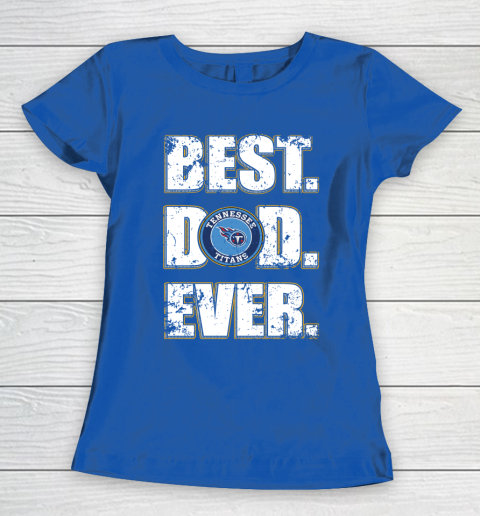 NFL Tennessee Titans Football Best Dad Ever Family Shirt Women's T-Shirt 8