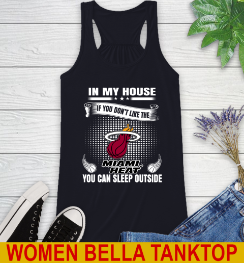 Miami Heat NBA Basketball In My House If You Don't Like The Heat You Can Sleep Outside Shirt Racerback Tank 8