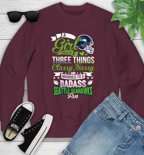Seattle Seahawks NFL Football A Girl Should Be Three Things Classy Sassy And A Be Badass Fan Youth Sweatshirt 4