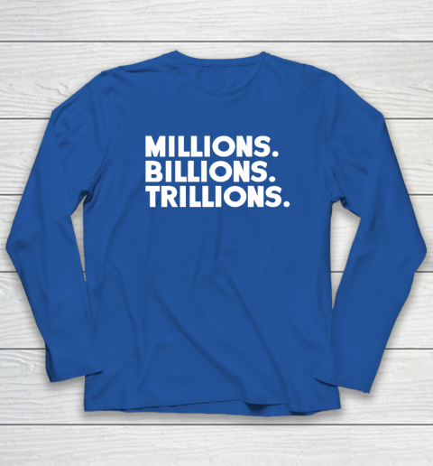 Millions Billions Trillions Long Sleeve T-Shirt - Image 6