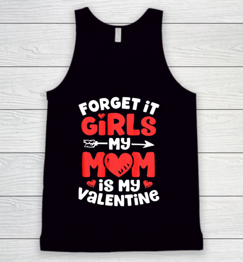 Forget It Girls My Mom Is My Valentine Valentines Day Tank Top