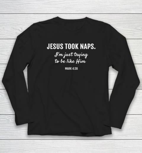 Jesus Took Naps T Shirt Mark 438 Christian Funny Faith Long Sleeve T-Shirt