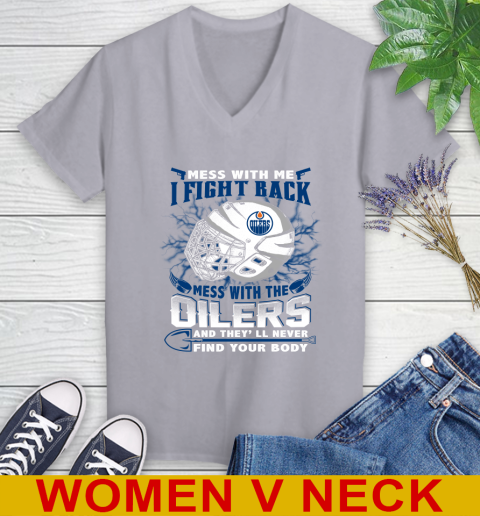 NHL Hockey Edmonton Oilers Mess With Me I Fight Back Mess With My Team And They'll Never Find Your Body Shirt Women's V-Neck T-Shirt 4