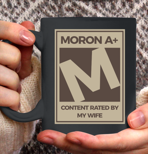 Father's Day Funny Gift Ideas Apparel  Moron A Content Rated By My Wife Dad Father T Shirt Ceramic Mug 11oz
