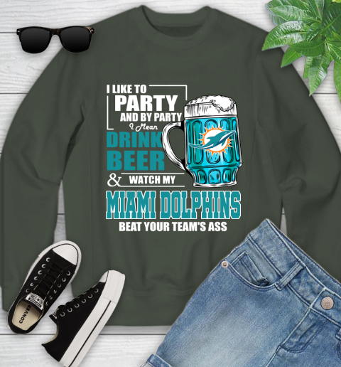 NFL I Like To Party And By Party I Mean Drink Beer and Watch My Miami Dolphins Beat Your Team's Ass Football Youth Sweatshirt 9