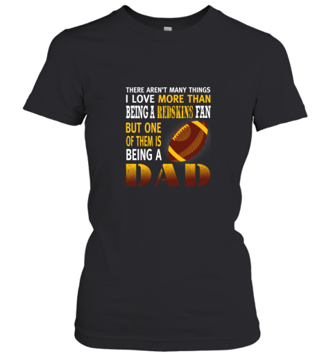 I Love More Than Being A Redskins Fan Being A Dad Football Women's T-Shirt
