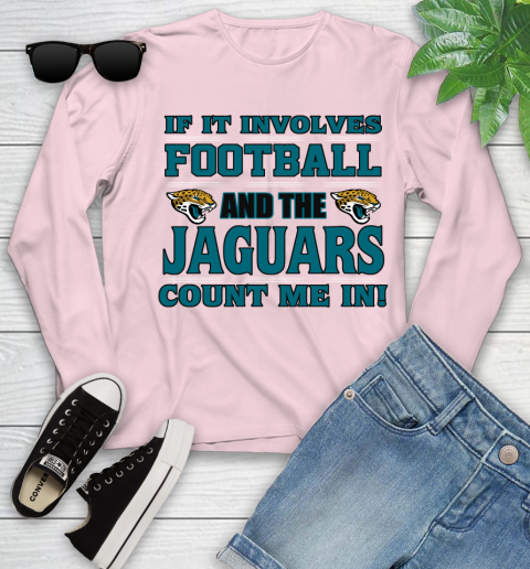 NFL If It Involves Football And The Jacksonville Jaguars Count Me In Sports Youth Long Sleeve 10