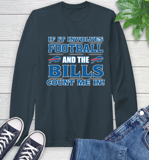 NFL If It Involves Football And The Buffalo Bills Count Me In Sports Long Sleeve T-Shirt 8