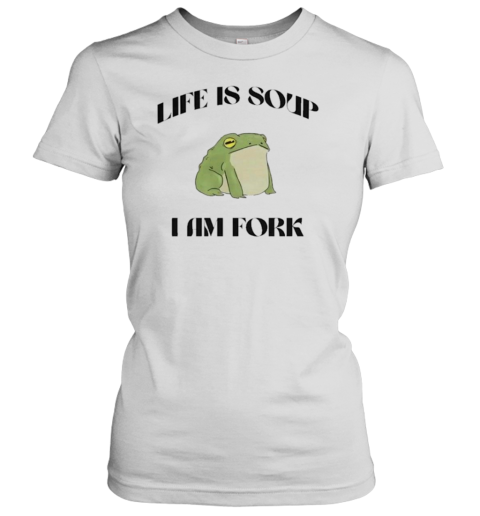 Frog Life Is Soup I Am Fork Women's T-Shirt