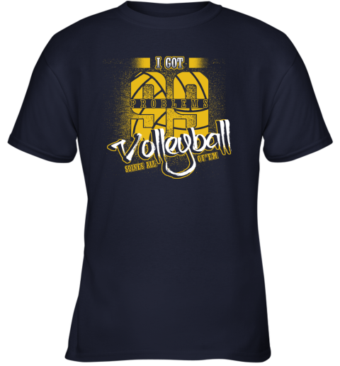I Got 99 Problems Volleyball Solves All Of'em Youth T-Shirt 3 I Got 99 Problems Volleyball Solves All Of'em Youth T-Shirt - Image 3