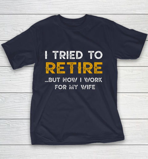 I Tried To Retire But Now I Work For My Wife Funny Youth T-Shirt 2