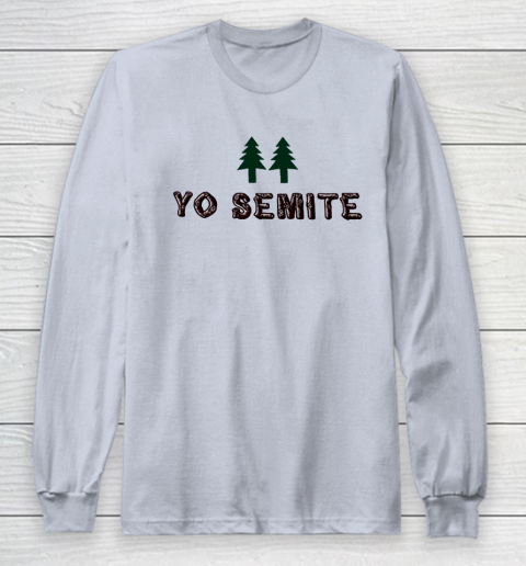 Yo Semite Shirt Makes a Comeback After Trump Mispronounces Yosemite National Park Long Sleeve T-Shirt 4