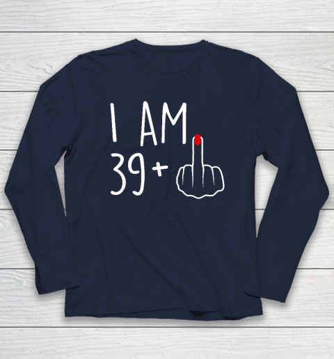 I Am 39 Plus 1 Middle Finger For A 40th Birthday Long Sleeve T-Shirt 2