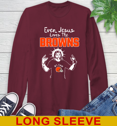 Cleveland Browns NFL Football Even Jesus Loves The Browns Shirt Long Sleeve T-Shirt 7