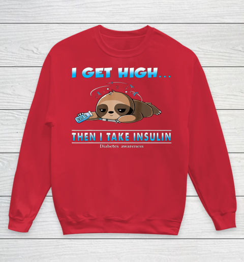 Sloth I Get High Then I Take Insulin Diabetes Awareness Youth Sweatshirt 7