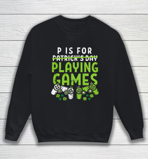 P Is For Playing Video Games Boys St Patricks Day Gamer Sweatshirt