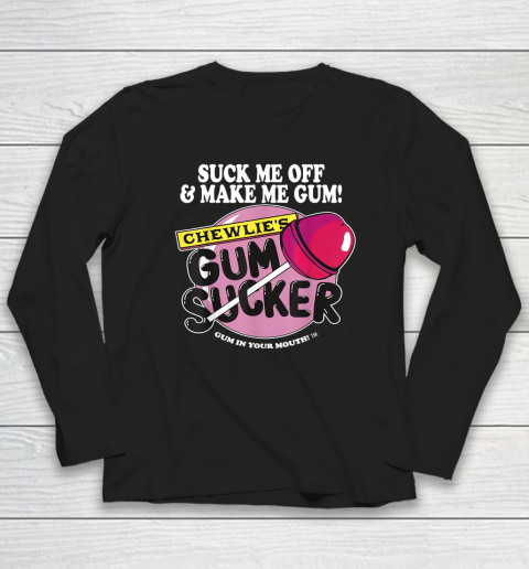 Suck Me Off And Make Me Gum Chewlie's Gum Sucker Long Sleeve T-Shirt