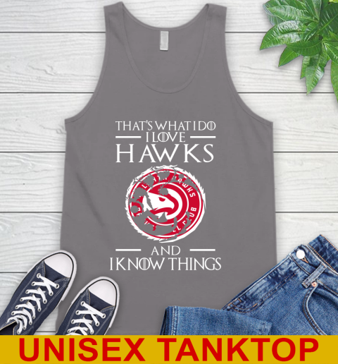 Atlanta Hawks NBA Basketball That's What I Do I Love My Team And I Know Things Game Of Thrones 72