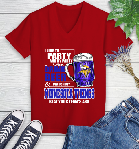 NFL I Like To Party And By Party I Mean Drink Beer and Watch My Minnesota Vikings Beat Your Team's Ass Football Women's V-Neck T-Shirt 11