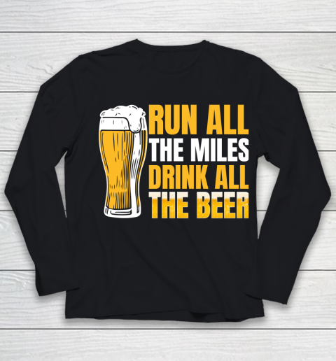 Beer Lover Funny Shirt Run All The Miles Drink All The Beer Youth Long Sleeve
