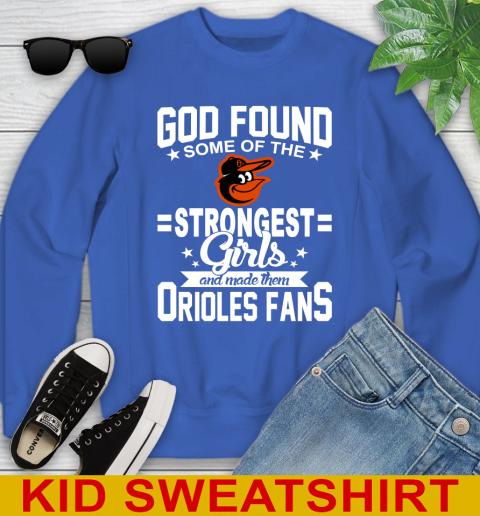 Baltimore Orioles MLB Baseball God Found Some Of The Strongest Girls Adoring Fans Youth Sweatshirt 6