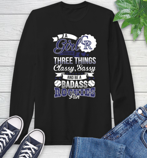 Colorado Rockies MLB Baseball A Girl Should Be Three Things Classy Sassy And A Be Badass Fan Long Sleeve T-Shirt