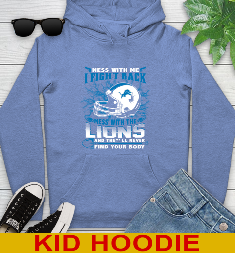 NFL Football Detroit Lions Mess With Me I Fight Back Mess With My Team And They'll Never Find Your Body Shirt Youth Hoodie 12